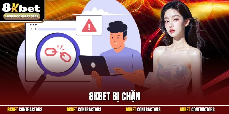 8KBET Bị Chặn| Hướng Dẫn Quy Trình Khắc Phục Hiệu Quả Nhất