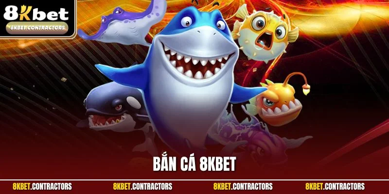 Bắn Cá 8KBET - Những Sảnh Game Hấp Dẫn Nhất Cho Newbie