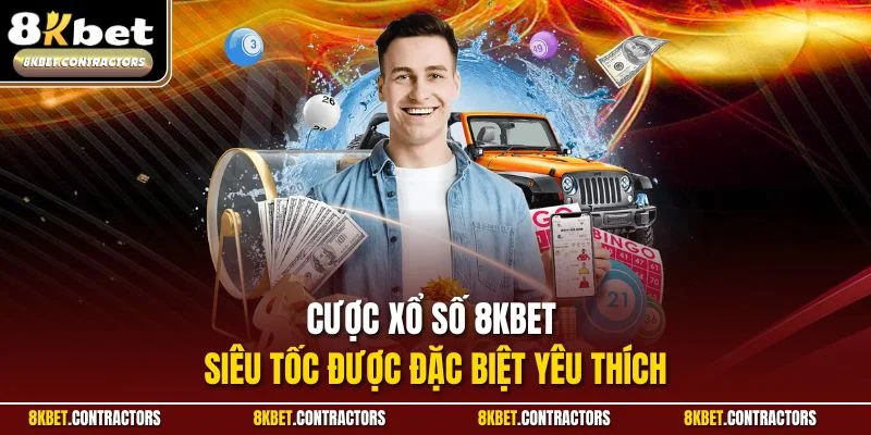 Cược xổ số 8KBET siêu tốc được đặc biệt yêu thích