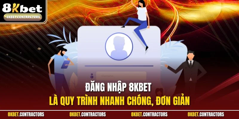 Đăng nhập 8KBET là quy trình nhanh chóng, đơn giản