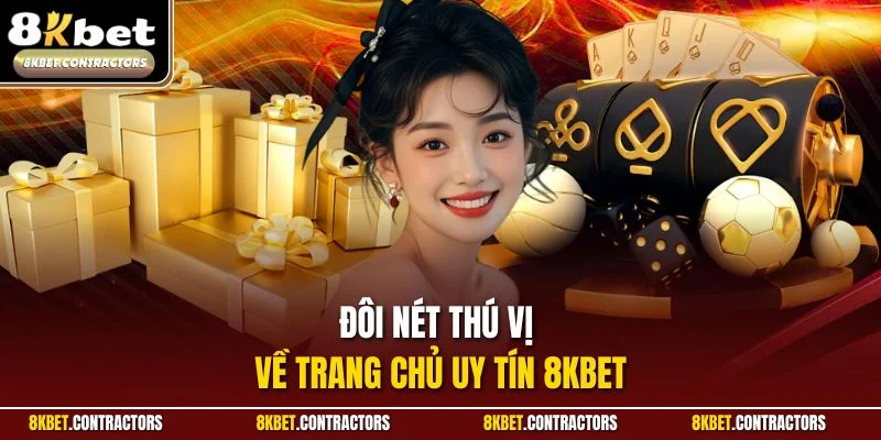 Đôi nét thú vị về trang chủ uy tín 8KBET