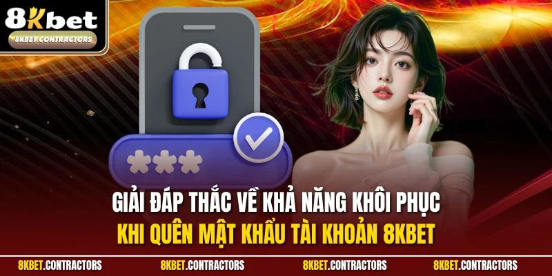 Giải đáp thắc về khả năng khôi phục khi quên mật khẩu tài khoản 8KBET