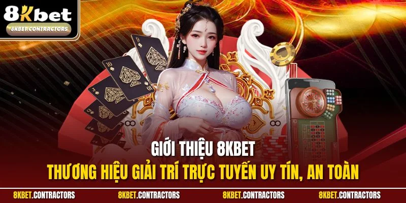 Giới thiệu 8KBET - Thương hiệu giải trí trực tuyến uy tín, an toàn