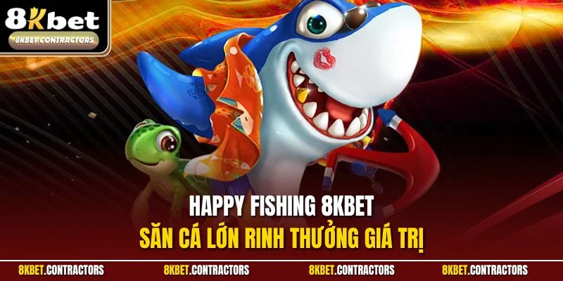 Happy Fishing 8KBET - Săn cá lớn rinh thưởng giá trị