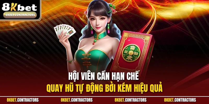 Hội viên cần hạn chế quay hũ tự động bởi kém hiệu quả