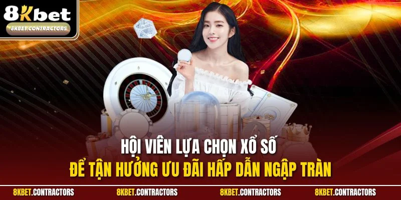 Hội viên lựa chọn xổ số để tận hưởng ưu đãi hấp dẫn ngập tràn