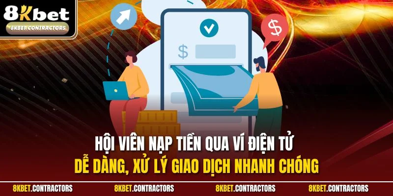 Hội viên nạp tiền qua ví điện tử dễ dàng, xử lý giao dịch nhanh chóng