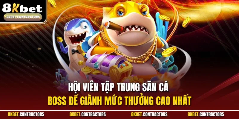 Hội viên tập trung săn cá boss để giành mức thưởng cao nhất