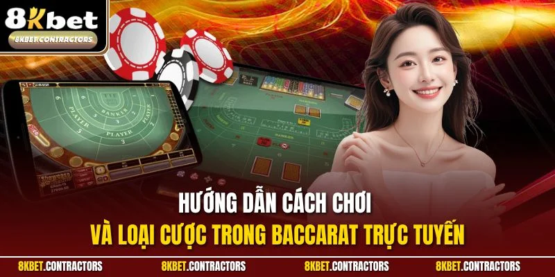 Hướng dẫn cách chơi và loại cược trong baccarat trực tuyến