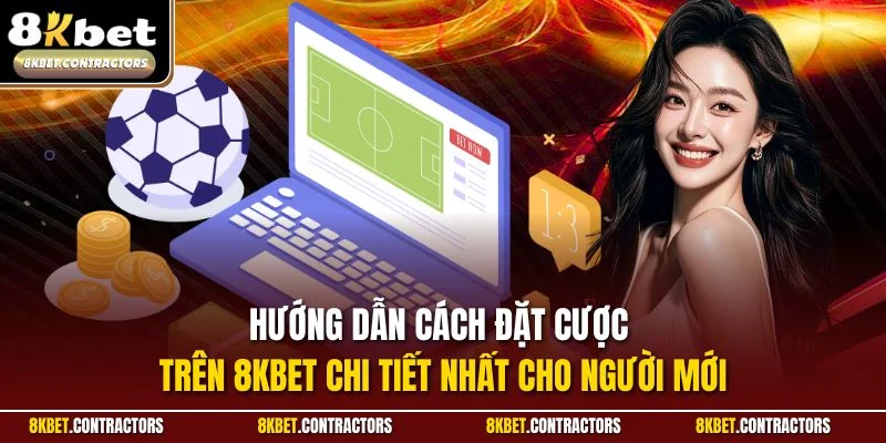 Hướng dẫn cách đặt cược trên 8KBET chi tiết nhất cho người mới