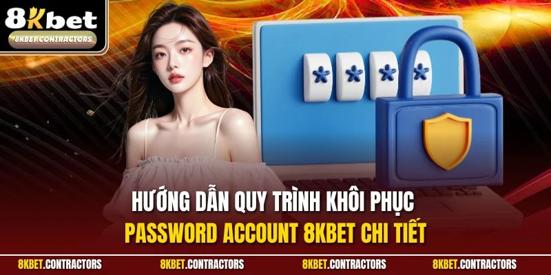 Hướng dẫn quy trình khôi phục Password Account 8KBET chi tiết