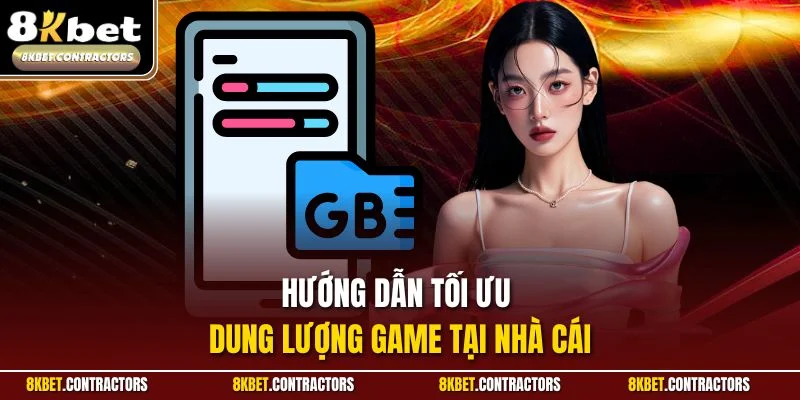 Hướng dẫn tối ưu dung lượng game tại nhà cái