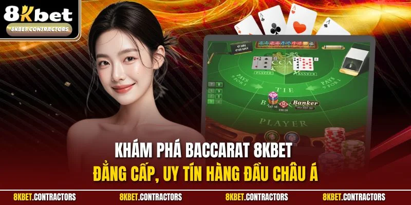 Khám phá Baccarat 8KBET đẳng cấp, uy tín hàng đầu châu Á