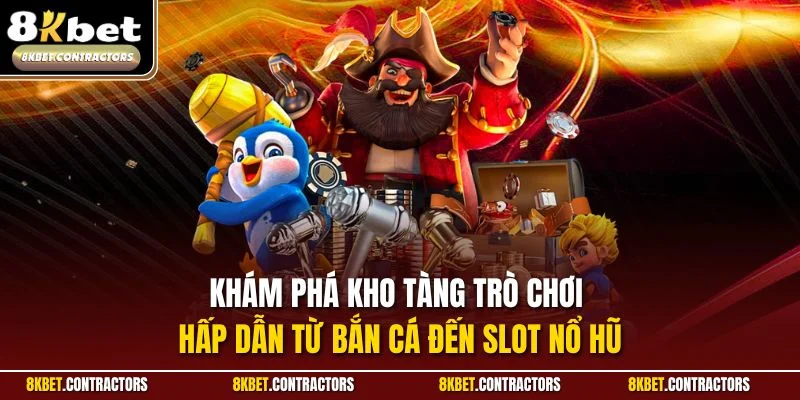 Khám phá kho tàng trò chơi hấp dẫn từ bắn cá đến slot nổ hũ