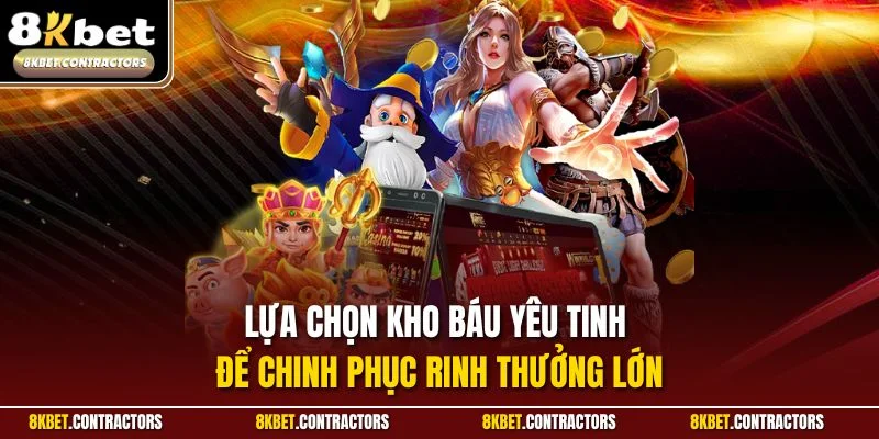 Lựa chọn kho báu yêu tinh để chinh phục rinh thưởng lớn