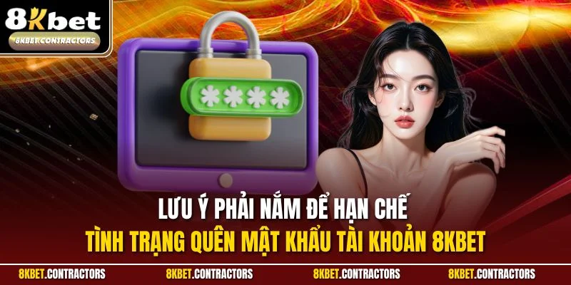 Lưu ý phải nắm để hạn chế tình trạng quên mật khẩu tài khoản 8KBET