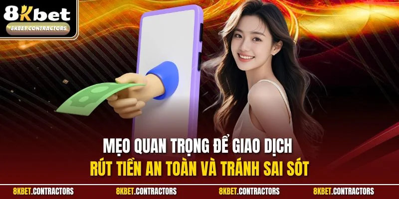 Mẹo quan trọng để giao dịch rút tiền an toàn và tránh sai sót