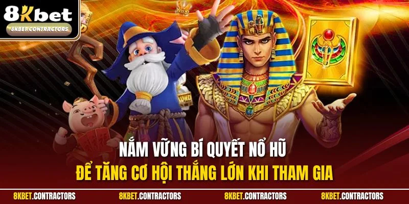 Nắm vững bí quyết nổ hũ để tăng cơ hội thắng lớn khi tham gia
