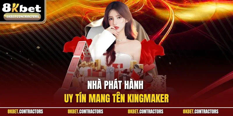 Nhà phát hành uy tín mang tên Kingmaker
