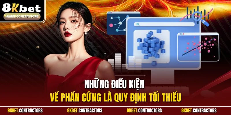 Những điều kiện về phần cứng là quy định tối thiểu