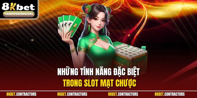 Những tính năng đặc biệt trong slot mạt chược
