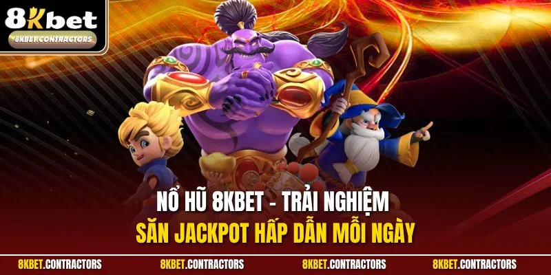 Nổ hũ 8KBET - Trải nghiệm săn jackpot hấp dẫn mỗi ngày
