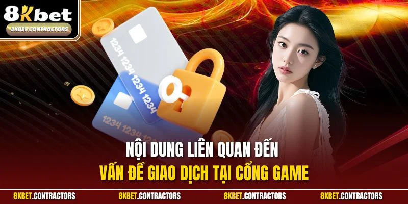 Nội dung liên quan đến vấn đề giao dịch tại cổng game