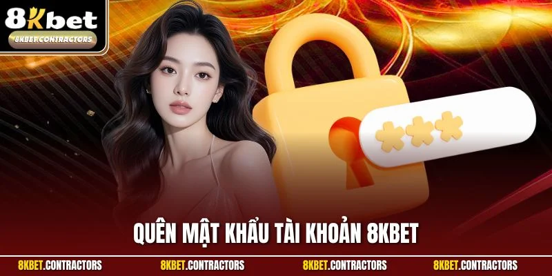 Quên Mật Khẩu Tài Khoản 8KBET| Hướng Dẫn Khôi Phục Cực Nhanh
