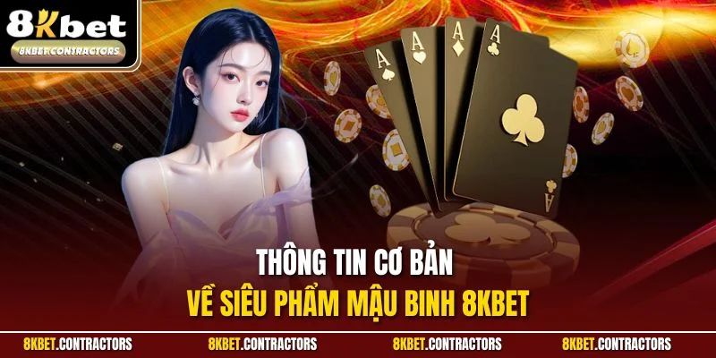 Thông tin cơ bản về siêu phẩm Mậu Binh 8KBET
