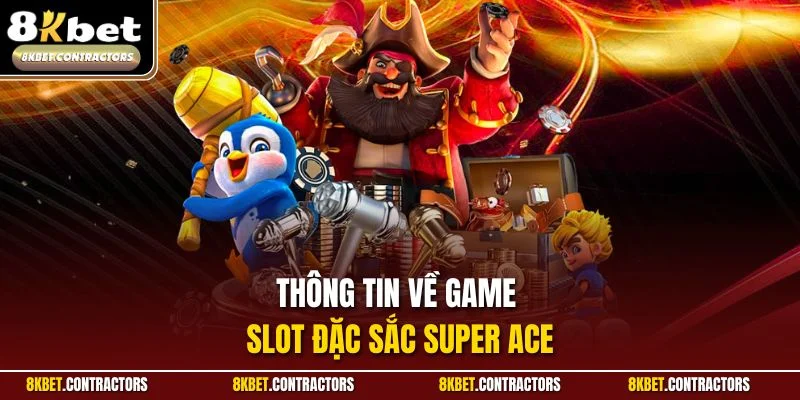 Thông tin về game slot đặc sắc Super ACE