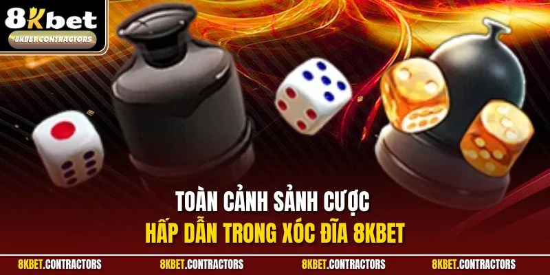 Toàn cảnh sảnh cược hấp dẫn trong xóc đĩa 8KBET