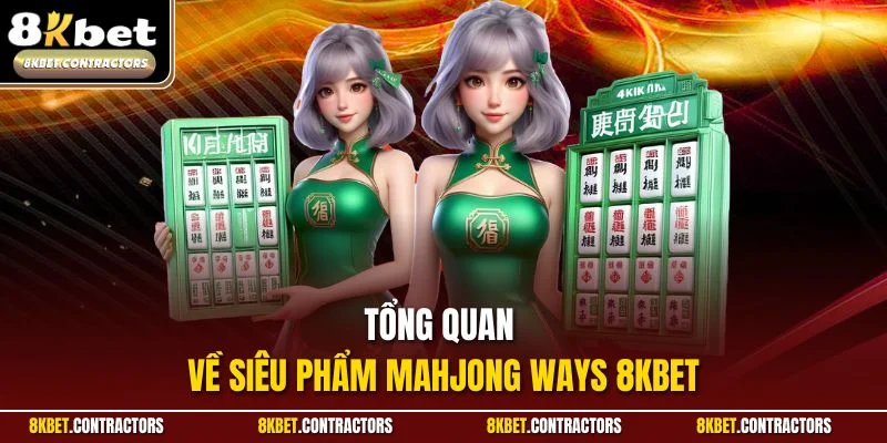 Tổng quan về siêu phẩm Mahjong Ways 8KBET