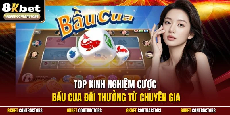 Top kinh nghiệm cược bầu cua đổi thưởng từ chuyên gia