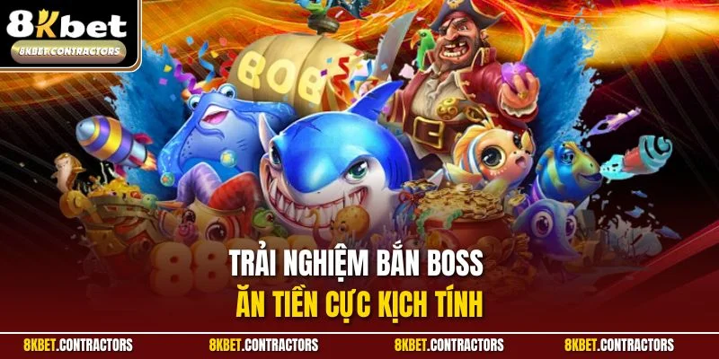 Trải nghiệm bắn boss ăn tiền cực kịch tính