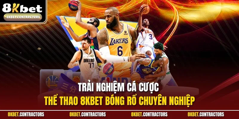 Trải nghiệm cá cược thể thao 8KBET bóng rổ chuyên nghiệp