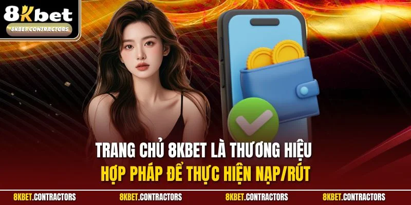Trang chủ 8KBET là thương hiệu hợp pháp để thực hiện nạp/rút