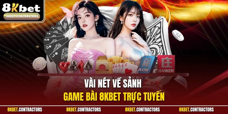 Vài nét về sảnh game bài 8KBET trực tuyến
